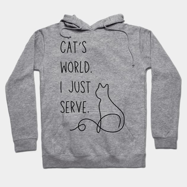 Cat's world. I just serve. - Funny cat parent meme Hoodie by Stumbling Designs